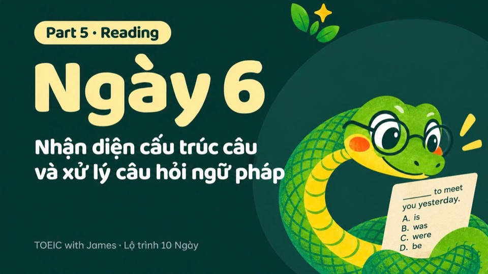 Ngày 6, Part 5 · Reading: Nhận diện cấu trúc câu và ngữ pháp trong 10 giây